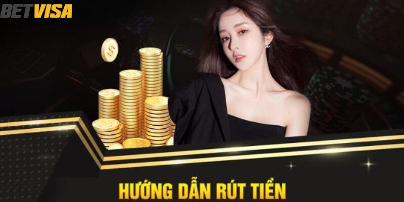 Hướng dẫn người chơi thực hiện thao tác rút tiền tại Betvisa