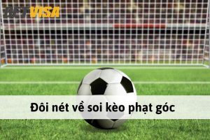 Kèo phạt góc năm 2024 có gì mới? Cách chơi cá cược phạt góc trên Betvisa